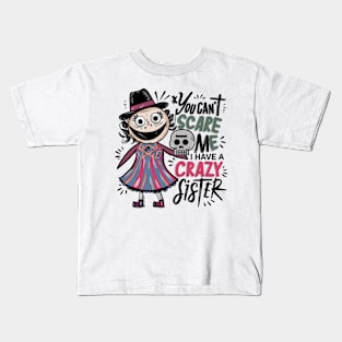 You Can't Scare Me I Have A Crazy Sister Kids T-Shirt